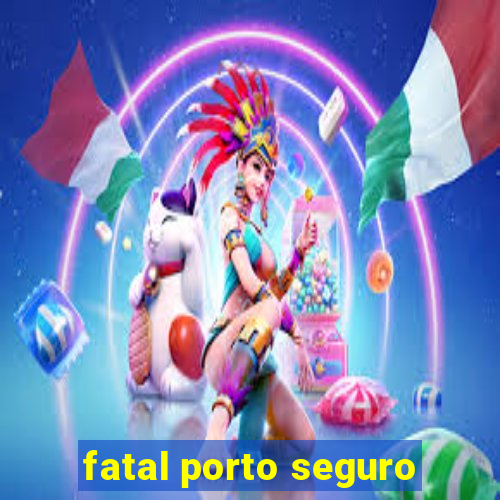 fatal porto seguro